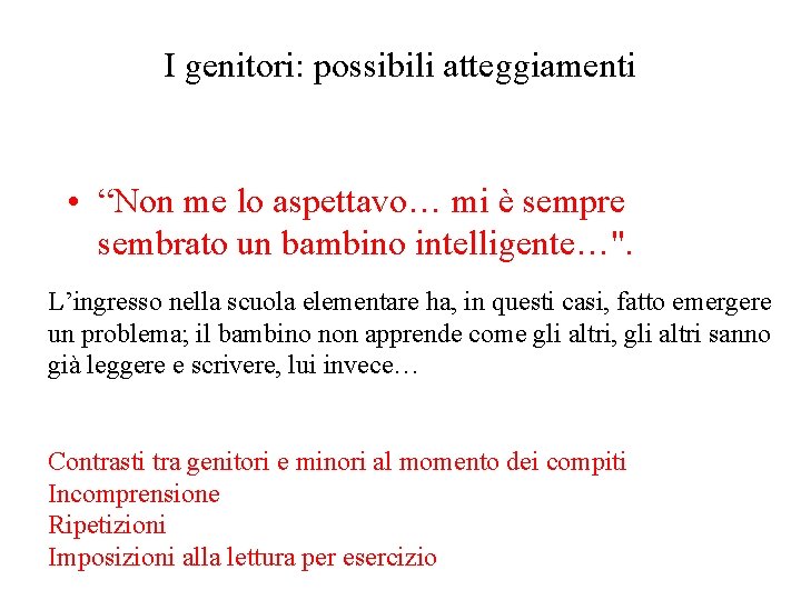 I genitori: possibili atteggiamenti • “Non me lo aspettavo… mi è sempre sembrato un