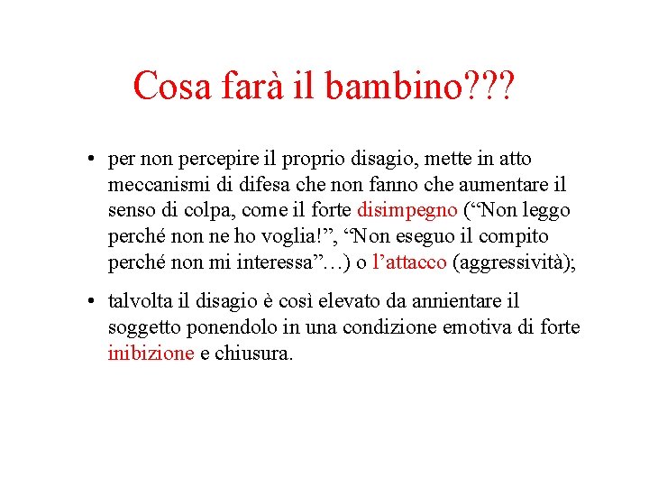 Cosa farà il bambino? ? ? • per non percepire il proprio disagio, mette