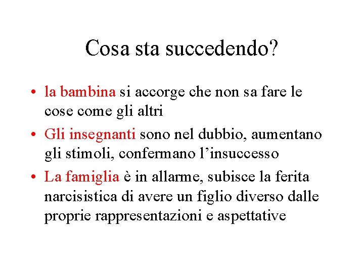 Cosa sta succedendo? • la bambina si accorge che non sa fare le cose