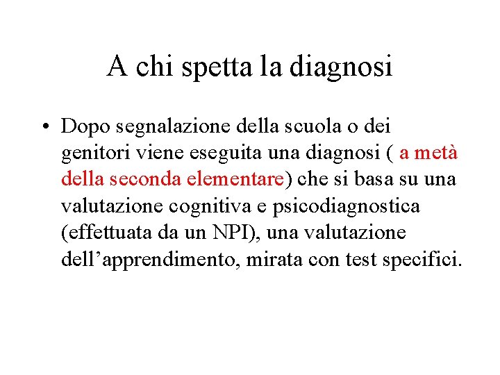 A chi spetta la diagnosi • Dopo segnalazione della scuola o dei genitori viene