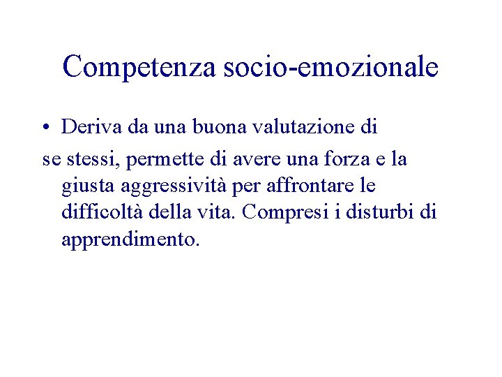 Competenza socio-emozionale • Deriva da una buona valutazione di se stessi, permette di avere