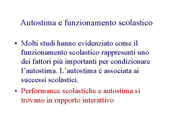 Autostima e funzionamento scolastico • Molti studi hanno evidenziato come il funzionamento scolastico rappresenti