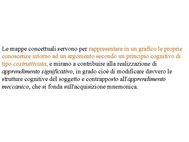 Le mappe concettuali servono per rappresentare in un grafico le proprie conoscenze intorno ad