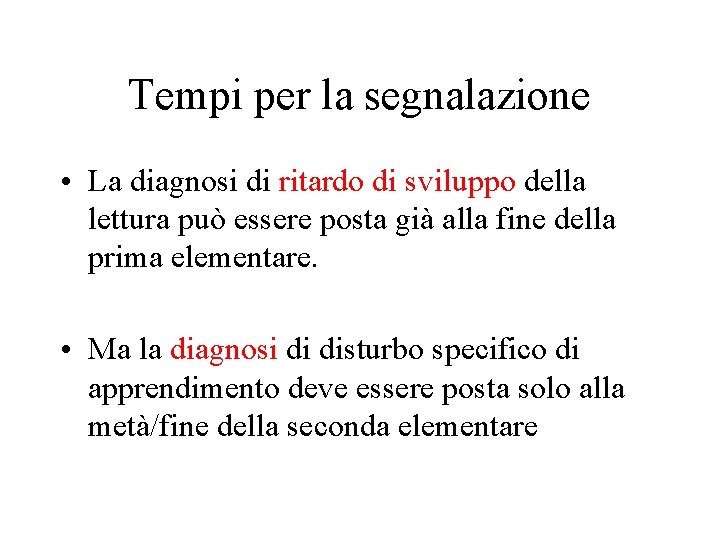 Tempi per la segnalazione • La diagnosi di ritardo di sviluppo della lettura può