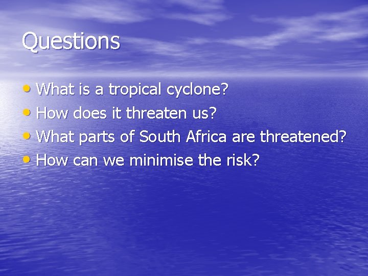 Questions • What is a tropical cyclone? • How does it threaten us? •