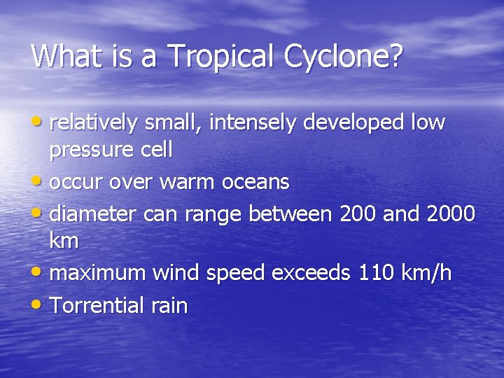 What is a Tropical Cyclone? • relatively small, intensely developed low pressure cell •