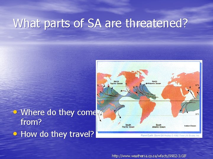 What parts of SA are threatened? • Where do they come • from? How