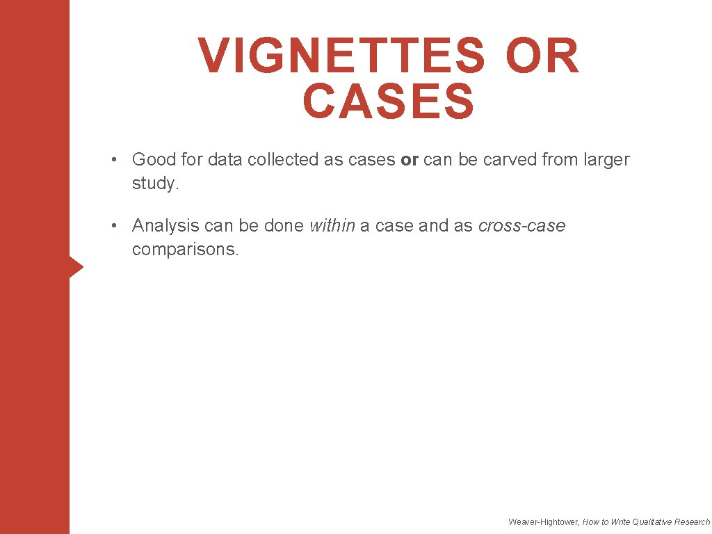 VIGNETTES OR CASES • Good for data collected as cases or can be carved