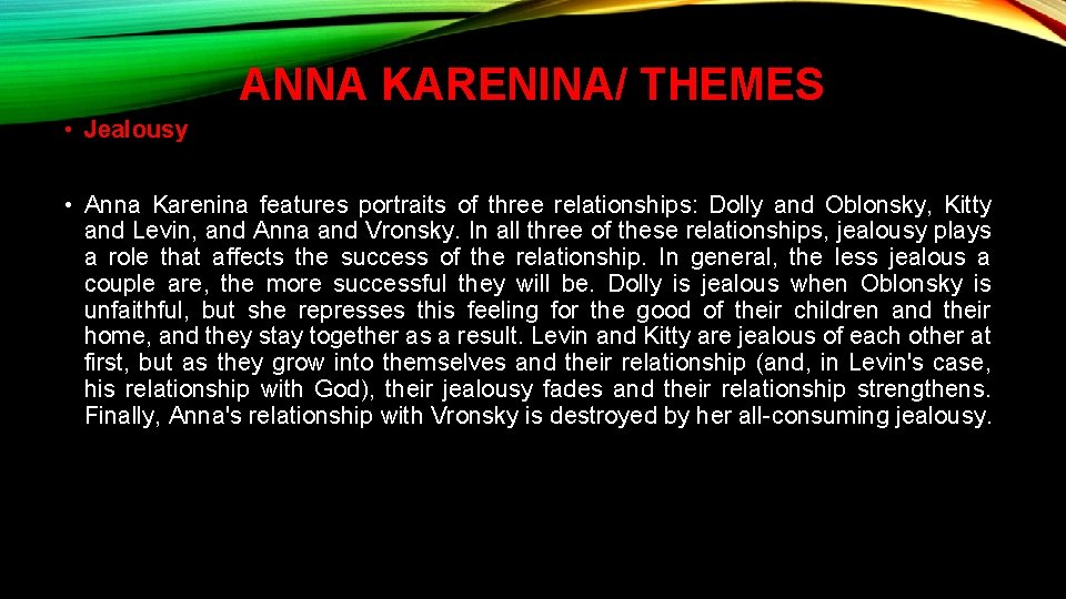 ANNA KARENINA/ THEMES • Jealousy • Anna Karenina features portraits of three relationships: Dolly