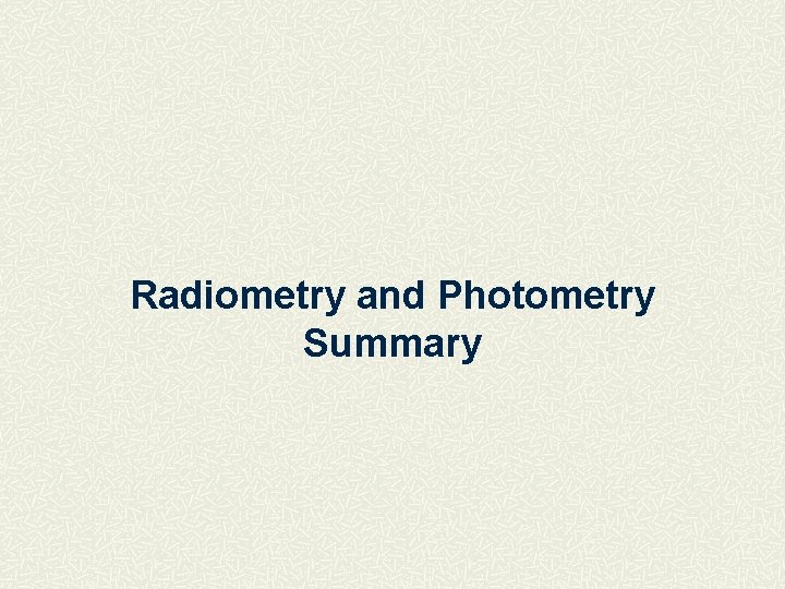 Radiometry and Photometry Summary 