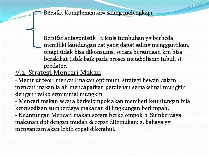 Bersifat Komplementer= saling melengkapi Bersifat antagonistik= 2 jenis tumbuhan yg berbeda memiliki kandungan zat