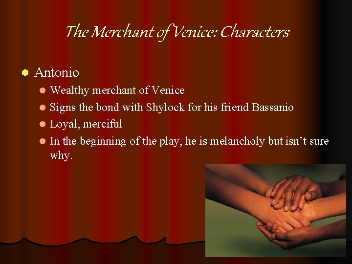 The Merchant of Venice: Characters l Antonio Wealthy merchant of Venice l Signs the