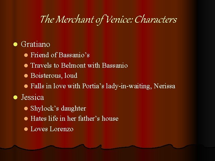 The Merchant of Venice: Characters l Gratiano Friend of Bassanio’s l Travels to Belmont