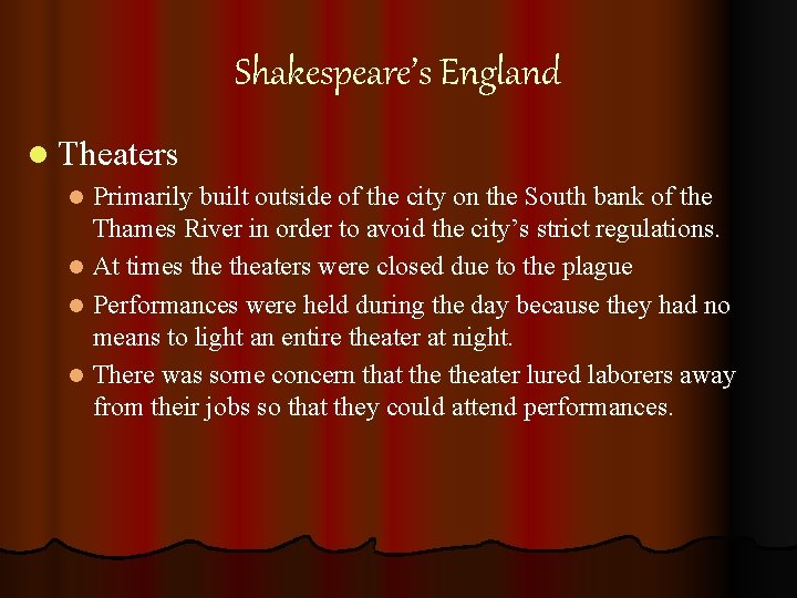 Shakespeare’s England l Theaters Primarily built outside of the city on the South bank