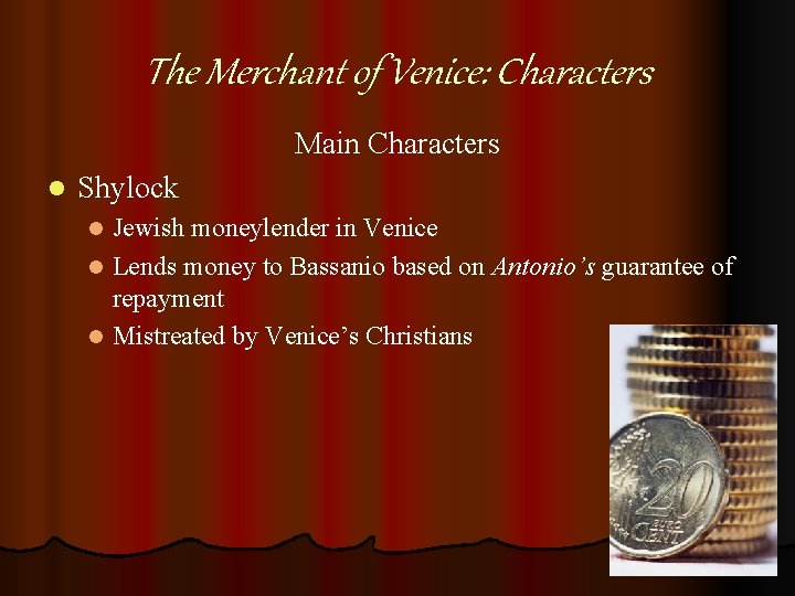 The Merchant of Venice: Characters Main Characters l Shylock Jewish moneylender in Venice l