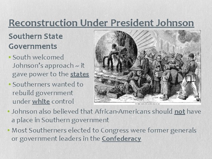 Reconstruction Under President Johnson Southern State Governments • South welcomed Johnson’s approach ~ it