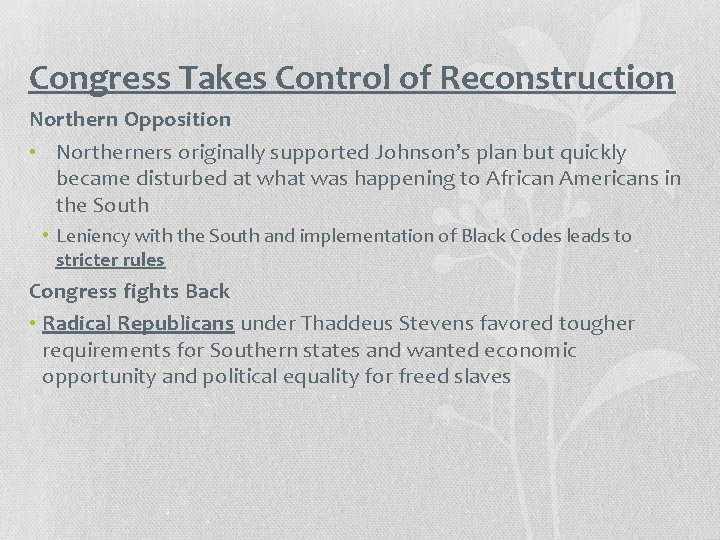 Congress Takes Control of Reconstruction Northern Opposition • Northerners originally supported Johnson’s plan but