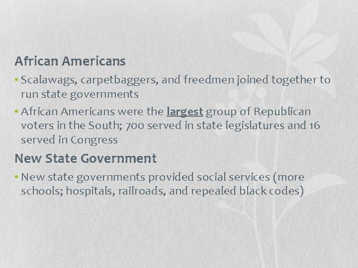 African Americans • Scalawags, carpetbaggers, and freedmen joined together to run state governments •