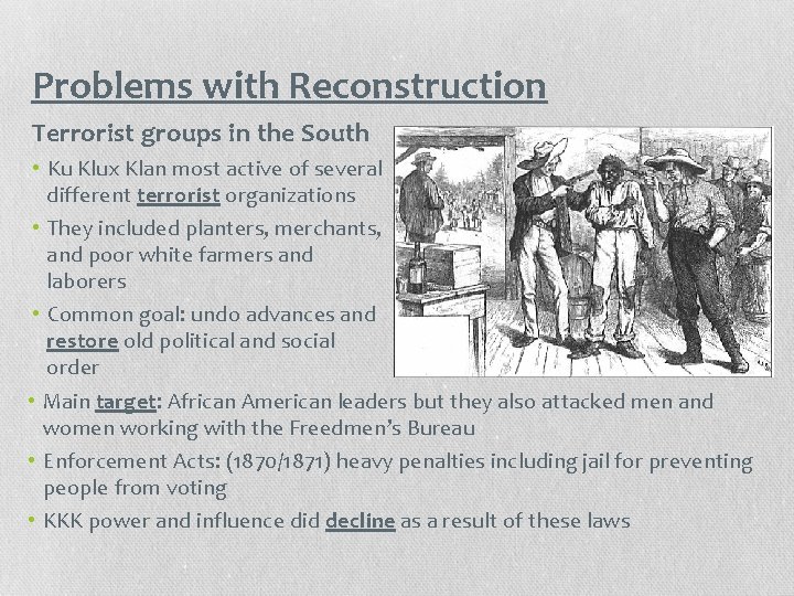Problems with Reconstruction Terrorist groups in the South • Ku Klux Klan most active