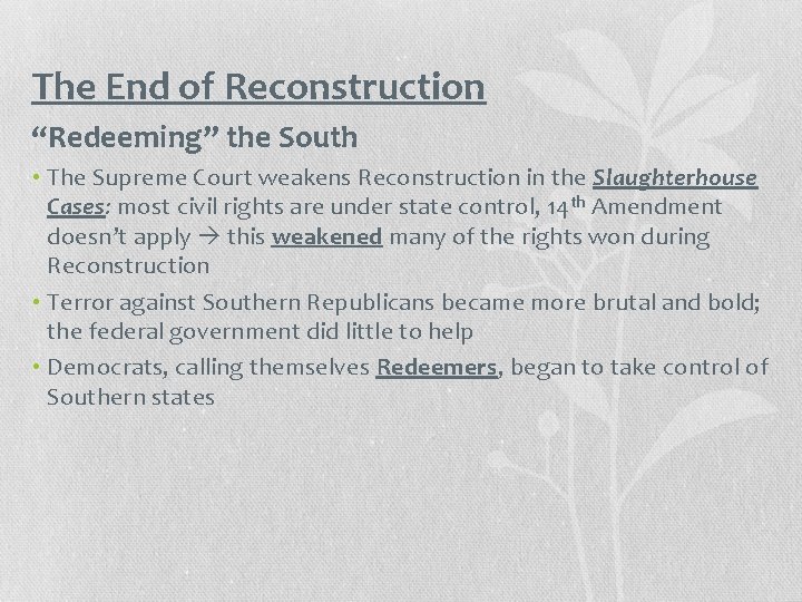 The End of Reconstruction “Redeeming” the South • The Supreme Court weakens Reconstruction in