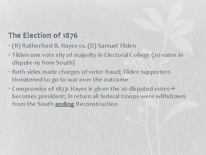 The Election of 1876 • (R) Rutherford B. Hayes vs. (D) Samuel Tilden •