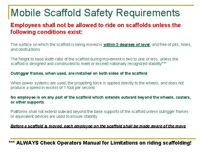 Mobile Scaffold Safety Requirements Employees shall not be allowed to ride on scaffolds unless