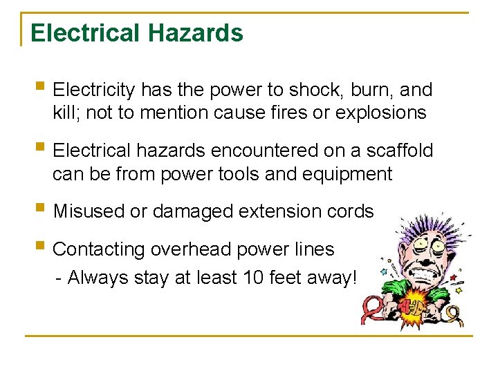 Electrical Hazards § Electricity has the power to shock, burn, and kill; not to