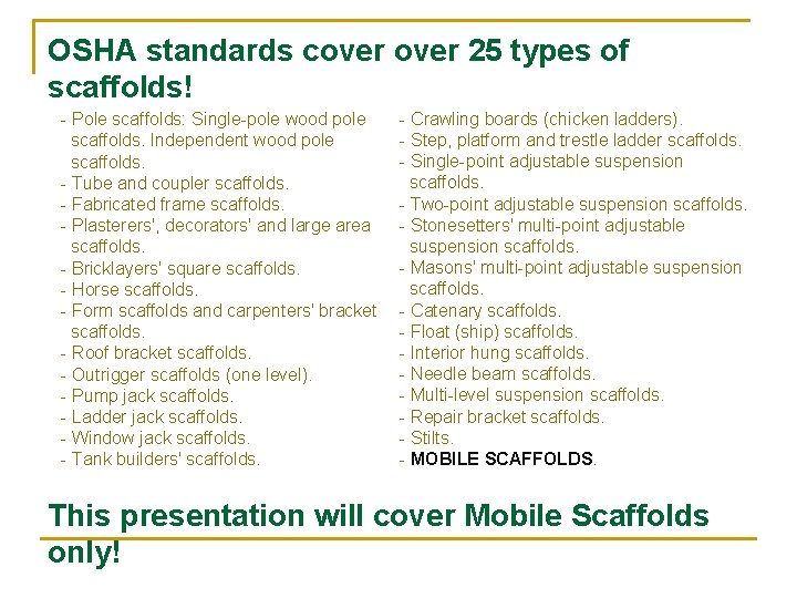 OSHA standards cover 25 types of scaffolds! - Pole scaffolds: Single-pole wood pole scaffolds.