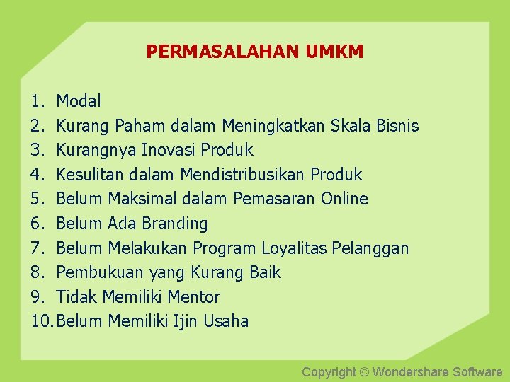 PERMASALAHAN UMKM 1. Modal 2. Kurang Paham dalam Meningkatkan Skala Bisnis 3. Kurangnya Inovasi