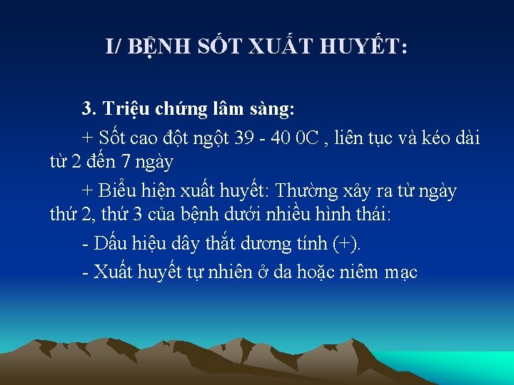 I/ BỆNH SỐT XUẤT HUYẾT: 3. Triệu chứng lâm sàng: + Sốt cao đột