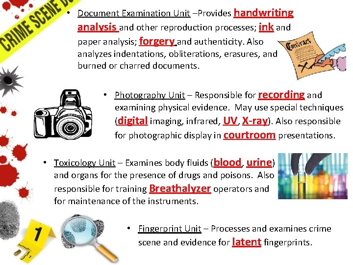  • Document Examination Unit –Provides handwriting analysis and other reproduction processes; ink and