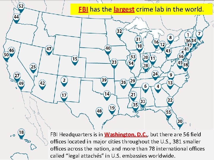 FBI has the largest crime lab in the world. FBI Headquarters is in Washington, FBI has the largest crime lab in the world. FBI Headquarters is in Washington,