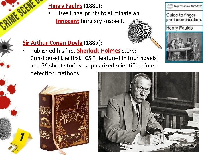 Henry Faulds (1880): • Uses fingerprints to eliminate an innocent burglary suspect. Sir Arthur