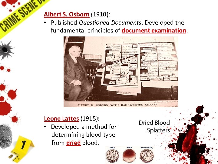 Albert S. Osborn (1910): • Published Questioned Documents. Developed the fundamental principles of document