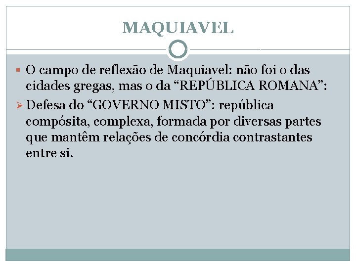 MAQUIAVEL § O campo de reflexão de Maquiavel: não foi o das cidades gregas,