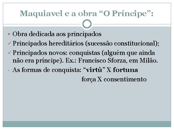 Maquiavel e a obra “O Príncipe”: § Obra dedicada aos principados ü Principados hereditários