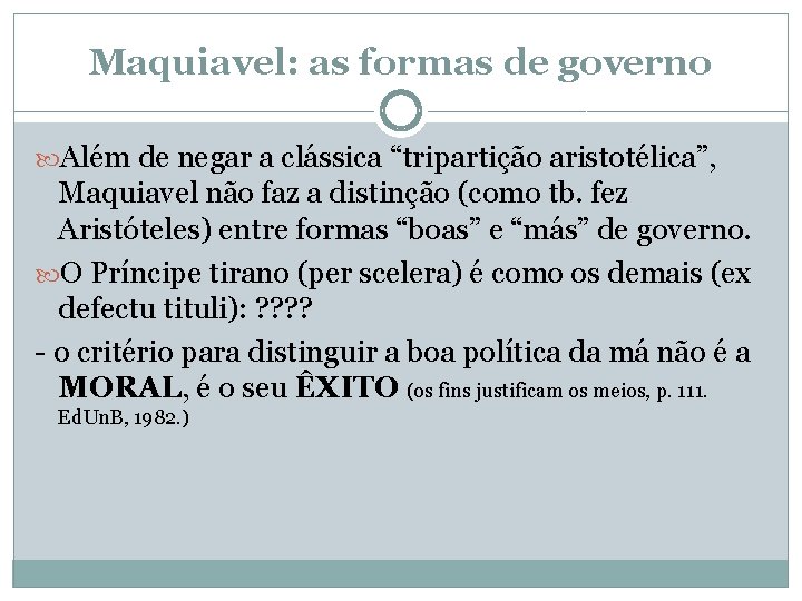 Maquiavel: as formas de governo Além de negar a clássica “tripartição aristotélica”, Maquiavel não