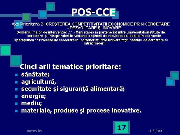 POS-CCE Axa Prioritara 2: CREŞTEREA COMPETITIVITĂŢII ECONOMICE PRIN CERCETARE - DEZVOLTARE ŞI INOVARE Domeniu