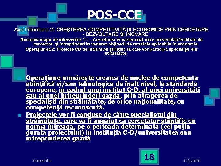 POS-CCE Axa Prioritara 2: CREŞTEREA COMPETITIVITĂŢII ECONOMICE PRIN CERCETARE - DEZVOLTARE ŞI INOVARE Domeniu