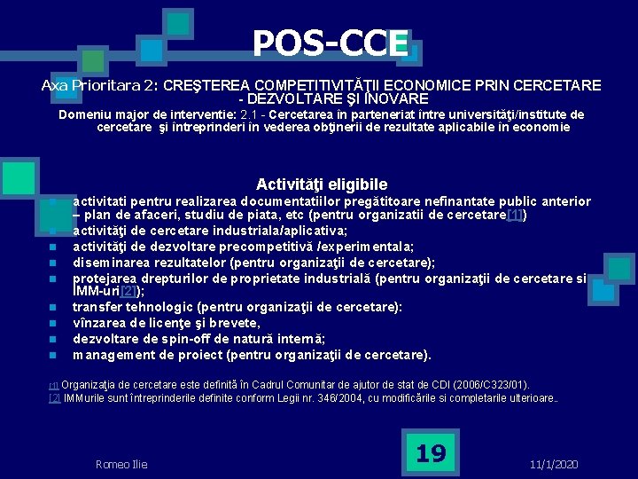 POS-CCE Axa Prioritara 2: CREŞTEREA COMPETITIVITĂŢII ECONOMICE PRIN CERCETARE - DEZVOLTARE ŞI INOVARE Domeniu