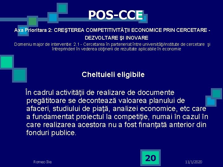 POS-CCE Axa Prioritara 2: CREŞTEREA COMPETITIVITĂŢII ECONOMICE PRIN CERCETARE DEZVOLTARE ŞI INOVARE Domeniu major