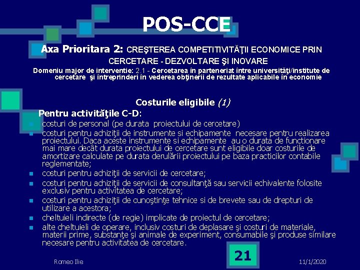 POS-CCE Axa Prioritara 2: CREŞTEREA COMPETITIVITĂŢII ECONOMICE PRIN CERCETARE - DEZVOLTARE ŞI INOVARE Domeniu