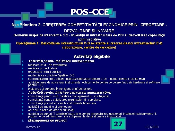 POS-CCE Axa Prioritara 2: CREŞTEREA COMPETITIVITĂŢII ECONOMICE PRIN CERCETARE DEZVOLTARE ŞI INOVARE Domeniu major