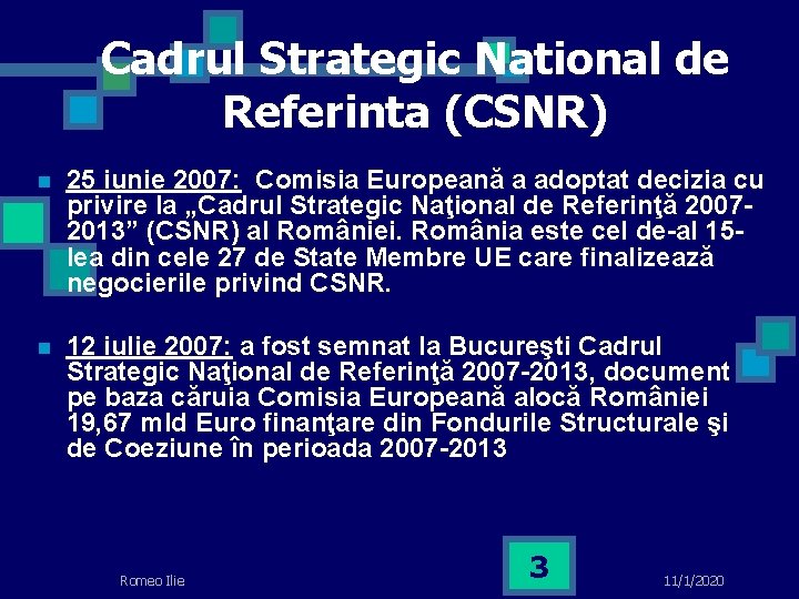 Cadrul Strategic National de Referinta (CSNR) n 25 iunie 2007: Comisia Europeană a adoptat