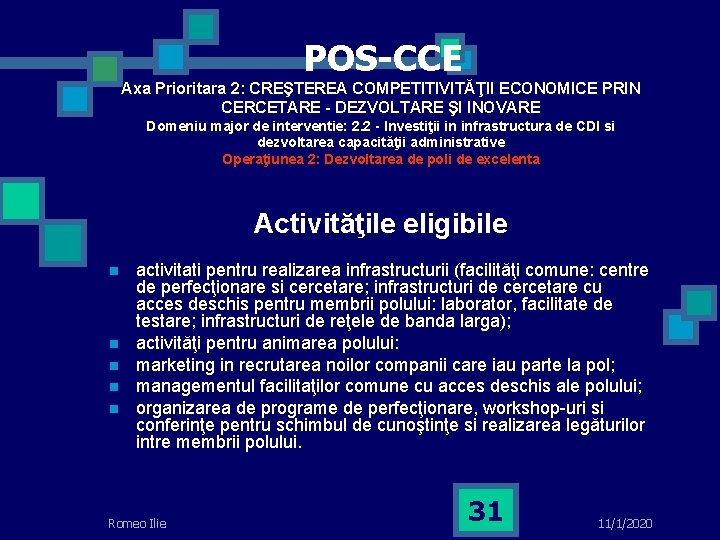 POS-CCE Axa Prioritara 2: CREŞTEREA COMPETITIVITĂŢII ECONOMICE PRIN CERCETARE - DEZVOLTARE ŞI INOVARE Domeniu