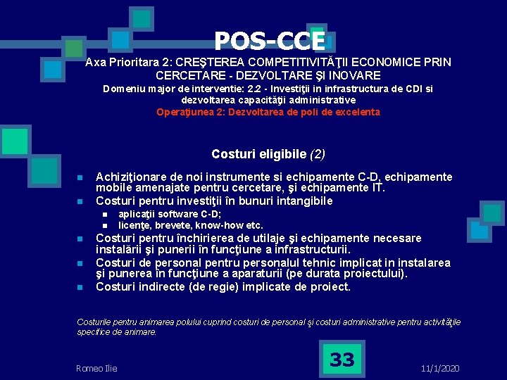 POS-CCE Axa Prioritara 2: CREŞTEREA COMPETITIVITĂŢII ECONOMICE PRIN CERCETARE - DEZVOLTARE ŞI INOVARE Domeniu