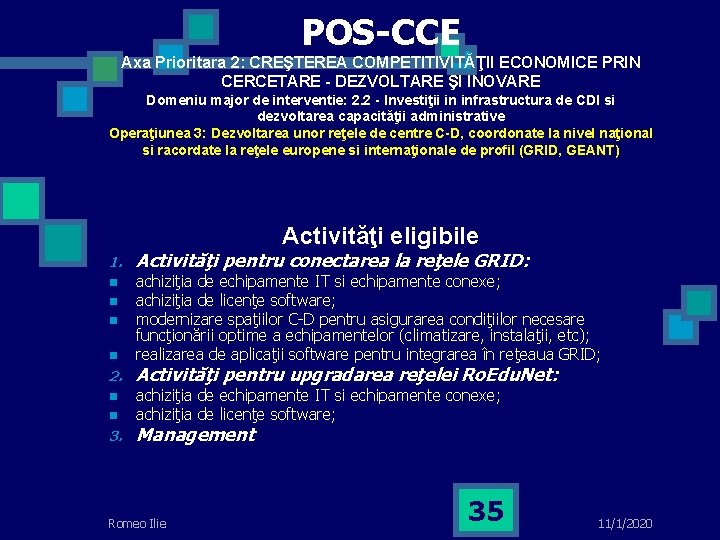 POS-CCE Axa Prioritara 2: CREŞTEREA COMPETITIVITĂŢII ECONOMICE PRIN CERCETARE - DEZVOLTARE ŞI INOVARE Domeniu