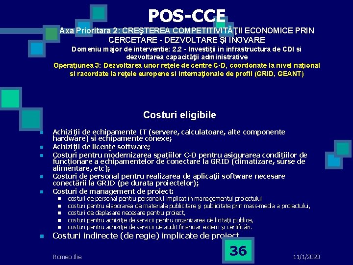 POS-CCE Axa Prioritara 2: CREŞTEREA COMPETITIVITĂŢII ECONOMICE PRIN CERCETARE - DEZVOLTARE ŞI INOVARE Domeniu