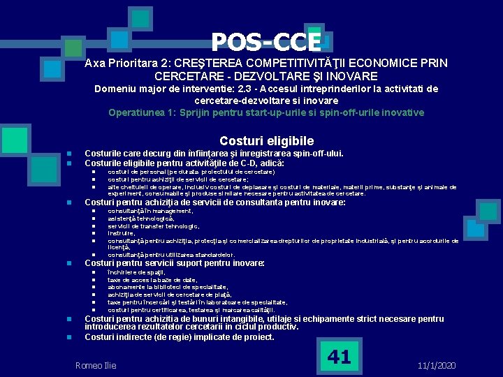 POS-CCE Axa Prioritara 2: CREŞTEREA COMPETITIVITĂŢII ECONOMICE PRIN CERCETARE - DEZVOLTARE ŞI INOVARE Domeniu