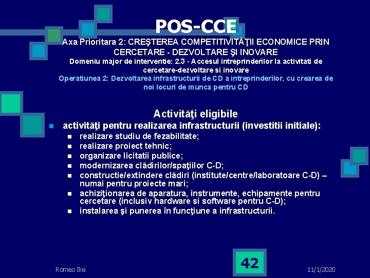 POS-CCE Axa Prioritara 2: CREŞTEREA COMPETITIVITĂŢII ECONOMICE PRIN CERCETARE - DEZVOLTARE ŞI INOVARE Domeniu